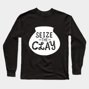 Pottery Gift " Seite The Clay " Long Sleeve T-Shirt